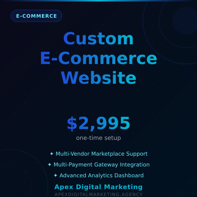 Custom E-Commerce Website Package - Advanced e-commerce platform for large businesses - Available from Apex Digital Marketing